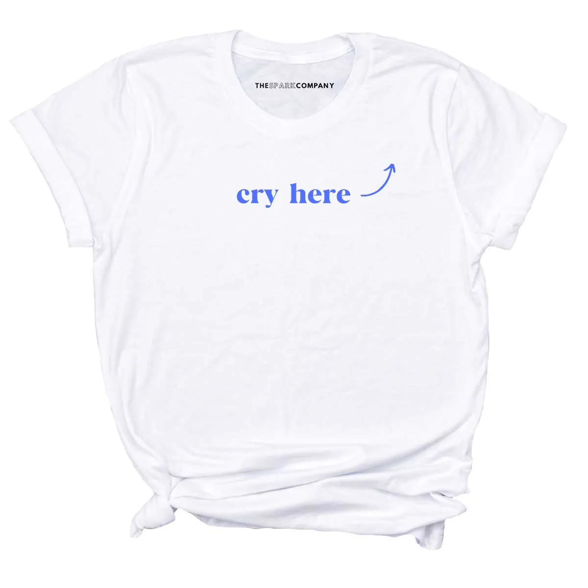 Cry Here T-Shirt