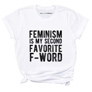 Feminism Is My Second Favorite F Word Feminist T-Shirt