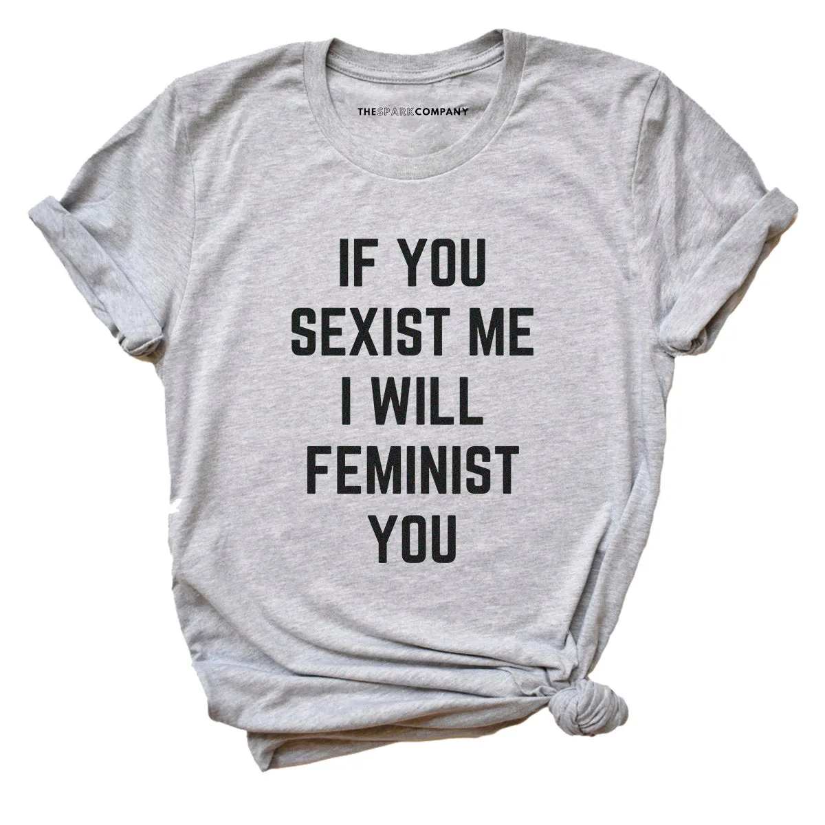 If You Sexist Me I Will Feminist You Feminist T-Shirt
