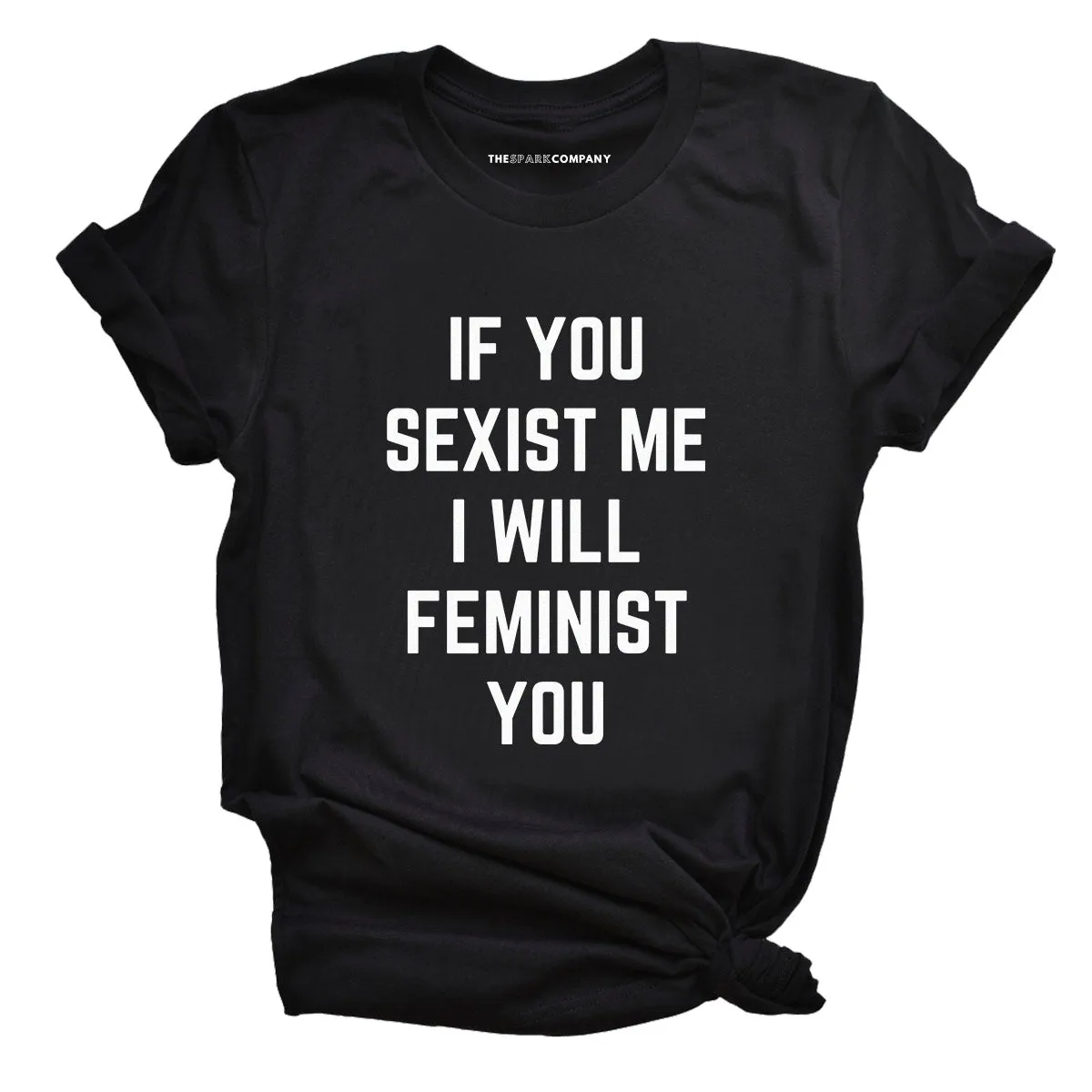 If You Sexist Me I Will Feminist You Feminist T-Shirt